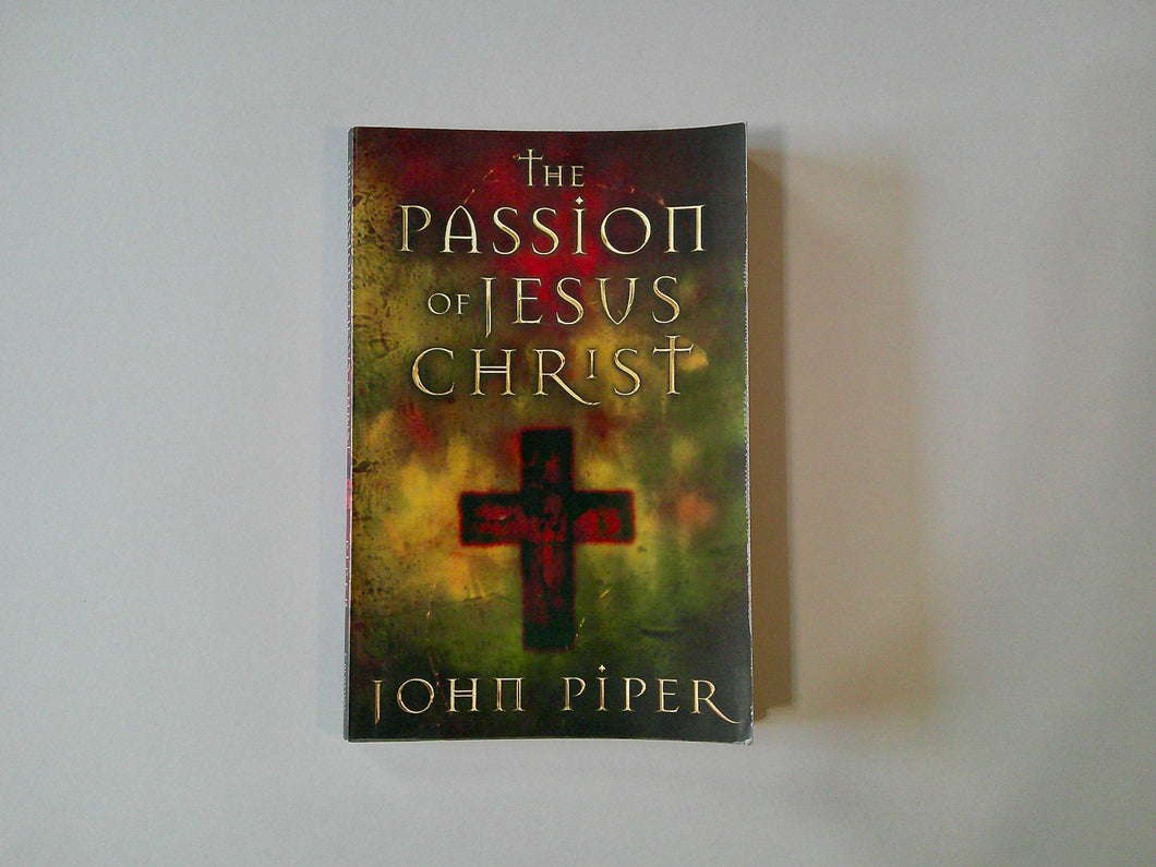 The Passion of Jesus Christ | John Piper